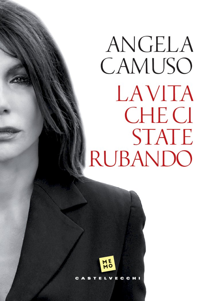 LA VITA CHE CI STATE RUBANDO (Castelvecchi), il nuovo libro di Angela Camuso