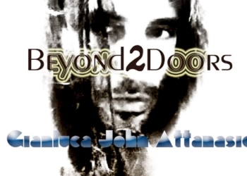 «Beyond 2 Doors», l’ultimo lavoro del musicista e cantante Gianluca John Attanasio