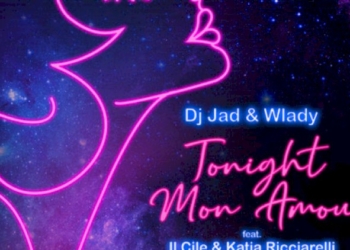 TONIGHT MON AMOUR IL NUOVO SINGOLO DI DJ JAD & WLADY FEAT. IL CILE & KATIA RICCIARELLI