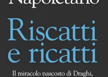 Riscatti e ricatti. Il miracolo nascosto di Draghi, gli intrighi contro l’Italia e la scommessa di Giorgia Meloni