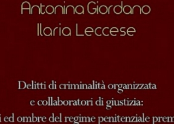 Delitti di criminalità organizzata e collaboratori di giustizia: luci ed ombre del regime penitenziale premiale