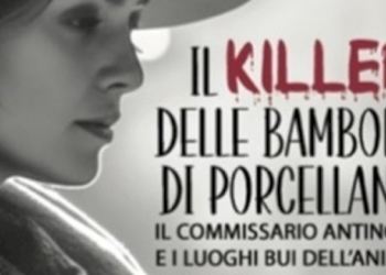 “Il killer delle bambole di porcellana. Il commissario Antinori e i luoghi bui dell’anima”, il nuovo romanzo giallo di Barbara Fabbroni tra perversioni, vendette e il ritorno di un oscuro passato