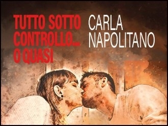 “Tutto sotto controllo… o quasi” di Carla Napolitano: un romanzo di ritorni, segreti e seconde possibilità