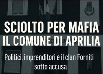 Comune di Aprilia sciolto per mafia: coinvolti politici, imprese e clan