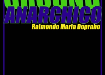 L’anarchia come scelta di vita nel nuovo libro di Raimondo Maria Dopraho