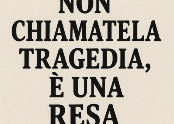 Non chiamatela tragedia, è una resa