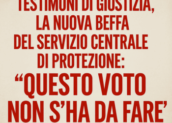 Testimoni di Giustizia, la nuova beffa del Servizio Centrale di Protezione: “Questo voto non s’ha da fare”