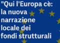 “Qui l’Europa c’è”: la nuova narrazione locale dei fondi strutturali