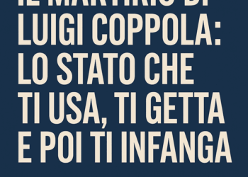Il martirio di Luigi Coppola: lo Stato che ti usa, ti getta e poi ti infanga