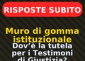 Muro di gomma istituzionale: dov’è la tutela per i Testimoni di Giustizia?