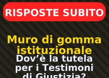 Muro di gomma istituzionale: dov’è la tutela per i Testimoni di Giustizia?