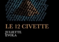 “Le 12 civette”: il labirintico romanzo di Juliette Evola, tra  verità e illusione