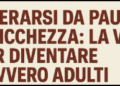 Liberarsi da paura e ricchezza: la via per diventare davvero adulti