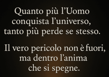 L’Uomo che ha perso l’anima: il vero pericolo della civiltà moderna