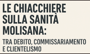 Le chiacchiere sulla sanità molisana: tra debito, commissariamento e clientelismo