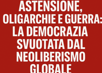 Astensione, oligarchie e guerra: la democrazia svuotata dal neoliberismo globale