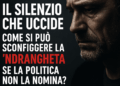 Come si può sconfiggere la ’ndrangheta se la politica non la nomina?