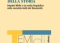 La retorica della storia di Fabio Milazzo: Hayden White e la svolta linguistica del Novecento