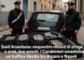 Sant’Anastasia: sequestro record di droga e armi, due arresti. I Carabinieri smantellano un traffico illecito tra Arzano e Napoli
