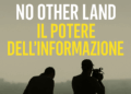Il potere dell’informazione: la censura del film No Other Land e la verità sulla Palestina