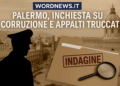 Palermo, maxi inchiesta su corruzione e appalti truccati: perquisizioni e indagati eccellenti