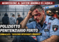 L’Aquila, poliziotto penitenziario massacrato al carcere minorile: l’allarme che nessuno vuole ascoltare