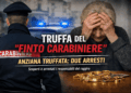 Il “finto carabiniere” colpisce ancora: due arresti dopo la truffa a una 77enne in provincia di Isernia