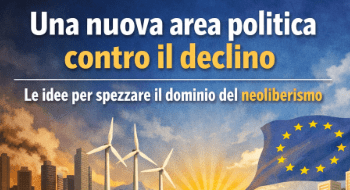 Una nuova area politica contro il declino: le idee per spezzare il dominio del neoliberismo