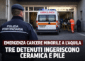 Tre detenuti ingeriscono ceramica e pile nel carcere minorile dell’Aquila: esplode il caso sicurezza
