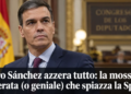 Pedro Sánchez azzera tutto: la mossa disperata (o geniale) che spiazza la Spagna