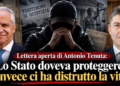 Lettera aperta di Antonio Tenuta: «Lo Stato doveva proteggerci, invece ci ha distrutto la vita»